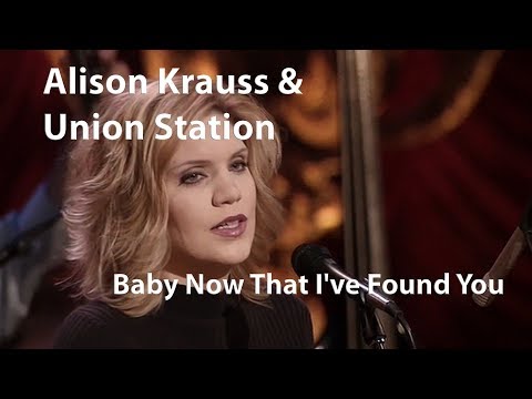 Alison Krauss & Union Station - Baby Now That I've Found You (Live - 2002)