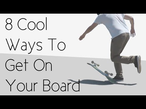 8 Cool Ways To Get On Your Skateboard