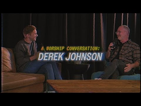 A Worship Conversation: Derek Johnson