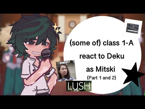 (some of) class 1-A react to Deku as Mitski // P1 & P2 // SPEED UP 1.75/2X!!! // original time-26:44