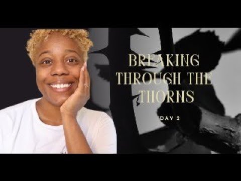 Day 2 Breaking Through the Thorns: How to Really Heal