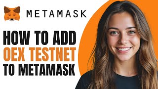 How To Add OEX Testnet To Metamask | Full Guide 2024