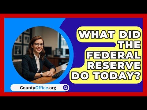 What Did The Federal Reserve Do Today? - CountyOffice.org