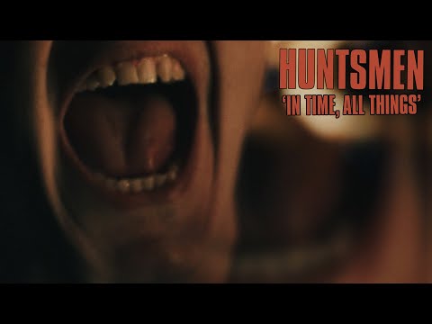 HUNTSMEN - IN TIME, ALL THINGS (OFFICIAL VIDEO)