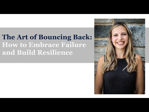 The Art of Bouncing Back: How to Embrace Failure & Build Resilience