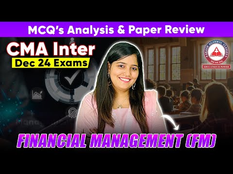 CMA Inter Dec 2024 Exams- Financial Management (FM) Paper Review & MCQ's Solution !