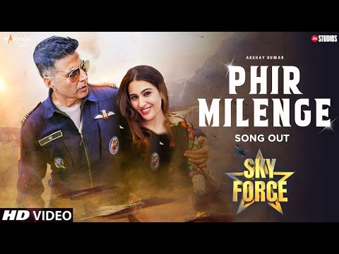 Sky Force Song - Phir Milenge | Akshay Kumar | Sara Ali Khan | Veer Pahariya | Akshay Kumar song