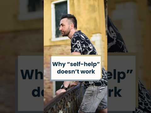 Why “self-help” doesn’t work 💯