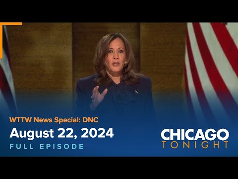 WTTW News Special: DNC — August 22, 2024 Full Episode — Chicago Tonight