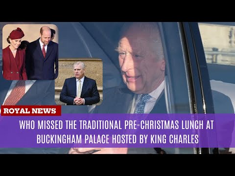 Who Skipped the Traditional pre-Christmas Lunch at Buckingham Palace Hosted by King Charles III