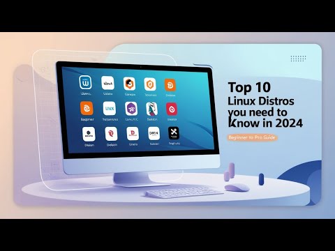 Top 10 Linux Distros You Need to Know in 2024 | Beginner to Pro Guide