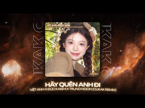 Hãy Quên Anh Đi Remix - Việt Anh x Đức Kaishi x Trung Ngon「Cukak Remix」/ Audio Lyrics Video