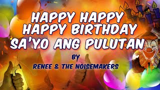 HAPPY HAPPY HAPPY BIRTHDAY SA'YO ANG PULUTAN - Renee & The Noisemakers (Lyric Video)