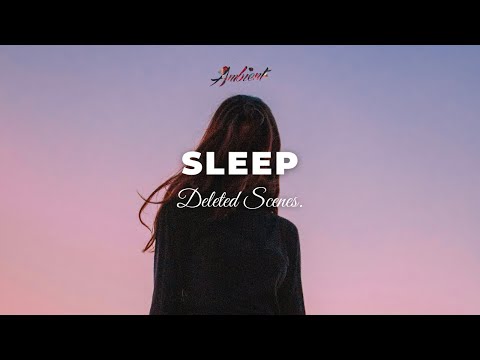 Deleted Scenes. - Sleep [ambient chill instrumental]