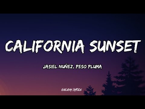 Jasiel Nuñez, Peso Pluma - California Sunset (LETRA) 🎵