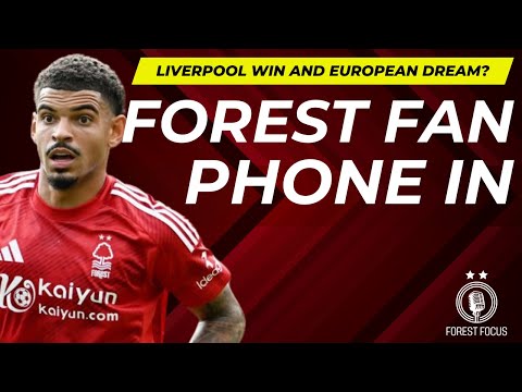 NOTTINGHAM FOREST FAN PHONE-IN ON LIVERPOOL WIN, GIBBS-WHITE MONITORED BY MAN CITY