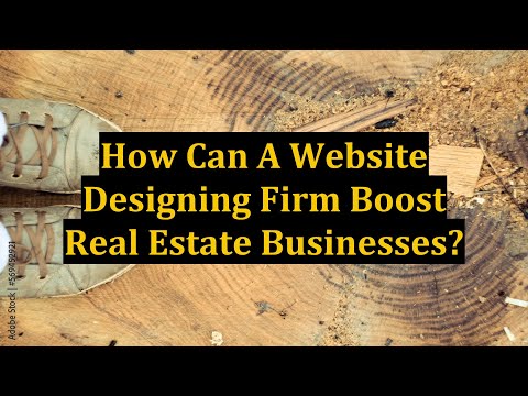 How Can A Website Designing Firm Boost Real Estate Businesses?