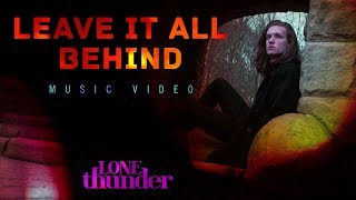 Lone Thunder - Leave It All Behind (Official Music Video)