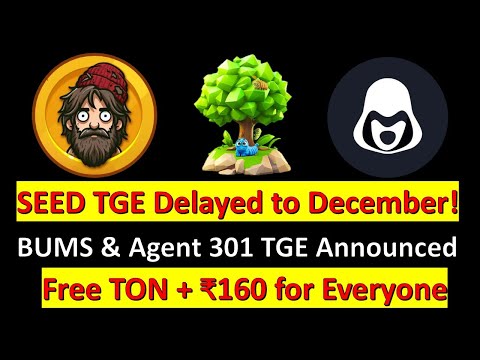 SEED TGE Delayed to December! 🚀 BUMS & Agent 301 TGE Announced | Free TON + ₹160 for Everyone!