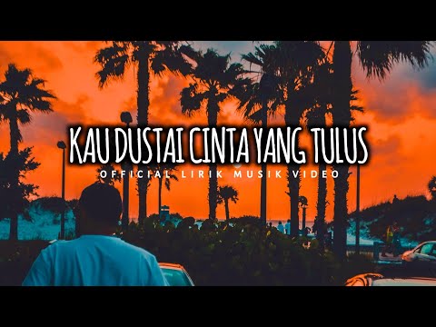 Lagu Galau Bikin Nangis | KAU DUSTAI CINTA YANG TULUS | Official Lirik Video