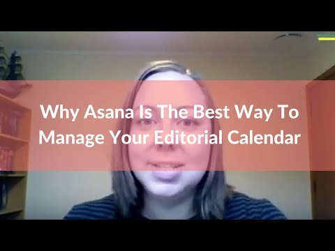 Why Asana Is The Best Way To Manage Your Editorial Calendar