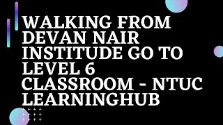 Walking from DEVAN NAIR INSTITUDE go to Level 6 Classroom | Direction VLOG