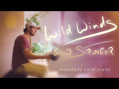 Wild Winds (Grow Stronger) [a calm piano music session]