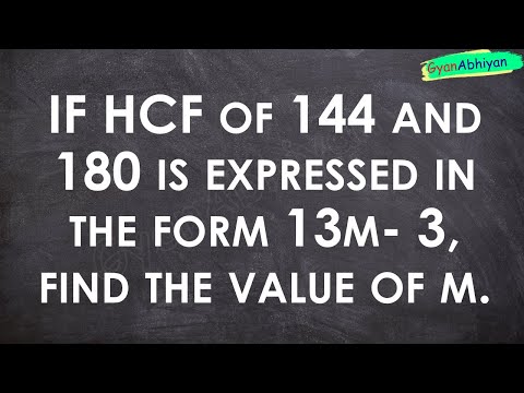 IF HCF of 144 and 180 is expressed in the form 13m- 3, find the value of m.