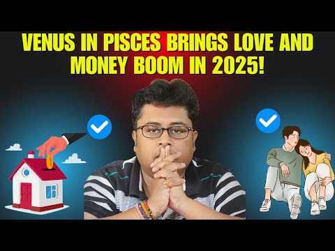 Venus in Pisces Brings LOVE and MONEY Boom in 2025!