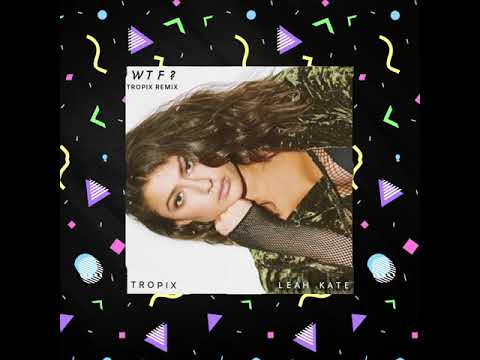 Leah Kate - WTF? (Tropix Remix)