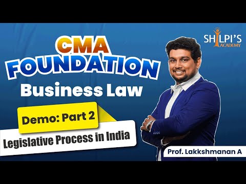 CMA Foundation Business Law | Demo Part 2: Legislative Process in India | Shilpi's Academy