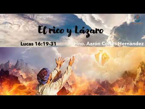 El Evangelio: El rico y Lázaro. Hno Aarón Cortés Hernández