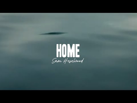 Sam Heselwood - Home (Music Video)