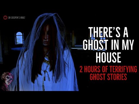 2 HOURS OF THE MOST TERRIFYING GHOST STORIES | There’s a Ghost in my House