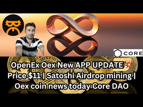 Oex coin news today Core DAO crypto | Satoshi Airdrop mining | OpenEx Oex New APP UPDATE Price $11