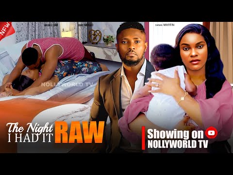 THE NIGHT I HAD IT RAW - MAURICE SAM, EBUBE NWAGBO, SARIAN MARTIN 2024 latest nigerian movie