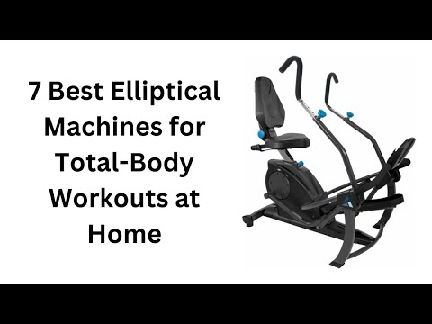 7 Best Elliptical Machines for Total Body Workouts