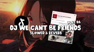 DJ WE CANT BE FRIENDS PLAT DA (Slowed & Reverb)