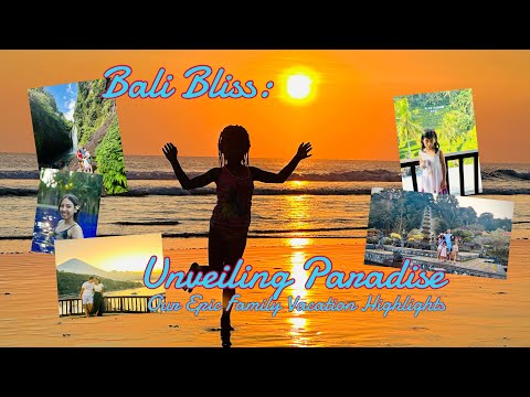 Bali Bliss: Unveiling Paradise - Our Epic Family Vacation Highlights!