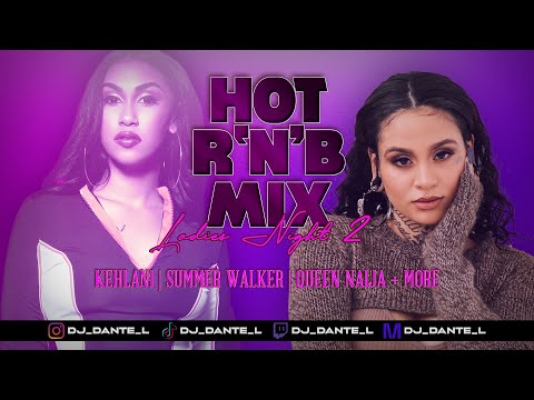 Dj Dante Presents... HOT R'N'B MIX (LADIES NIGHT II) | KEHLANI | QUEEN NAIJA | SUMMER WALKER