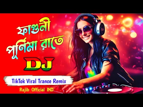 Faguni Purnima Raate - Dj Remix | ফাগুনি পূর্ণিমা রাতে | Dj Rajib | Bengali Folk Song | Trance Dj