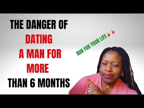 The 4 WHYS YOU SHOULD NOT DATE  A MAN MORE THAN 6 MONTHS