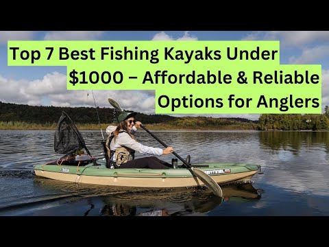 Top 7 Best Fishing Kayaks Under $1000 | Affordable & Reliable Options for Anglers!