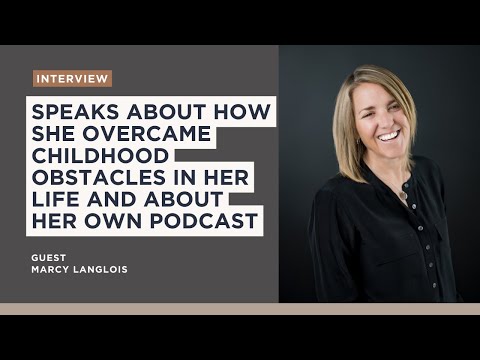 Marcy Langlois speaks about how she overcame childhood obstacles in her life and her podcast