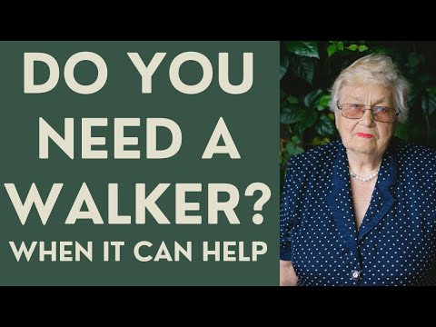 Seniors: Do you NEED a Walker? When it can help!