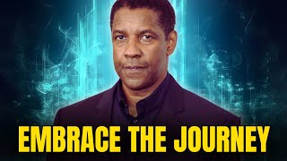 Embrace the Journey | Best Motivational Speech inspired by Denzel Washington