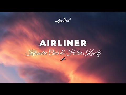 Kilometre Club & Hollie Kenniff - Airliner [ambient vocal inspiring]