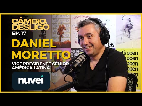 Daniel Moretto - Vice Presidente Sênior América Latina @ Nuvei - Câmbio, Desligo #17