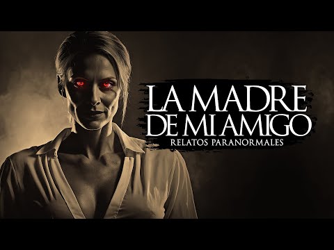 LA MADRE DE MI AMIGO (RELATOS DE TERROR Y BRUJERÍA)