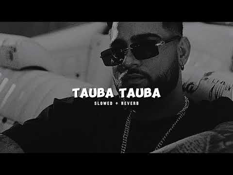 Tauba Tauba ( Slowed & Reverb ) - Karan Aujla